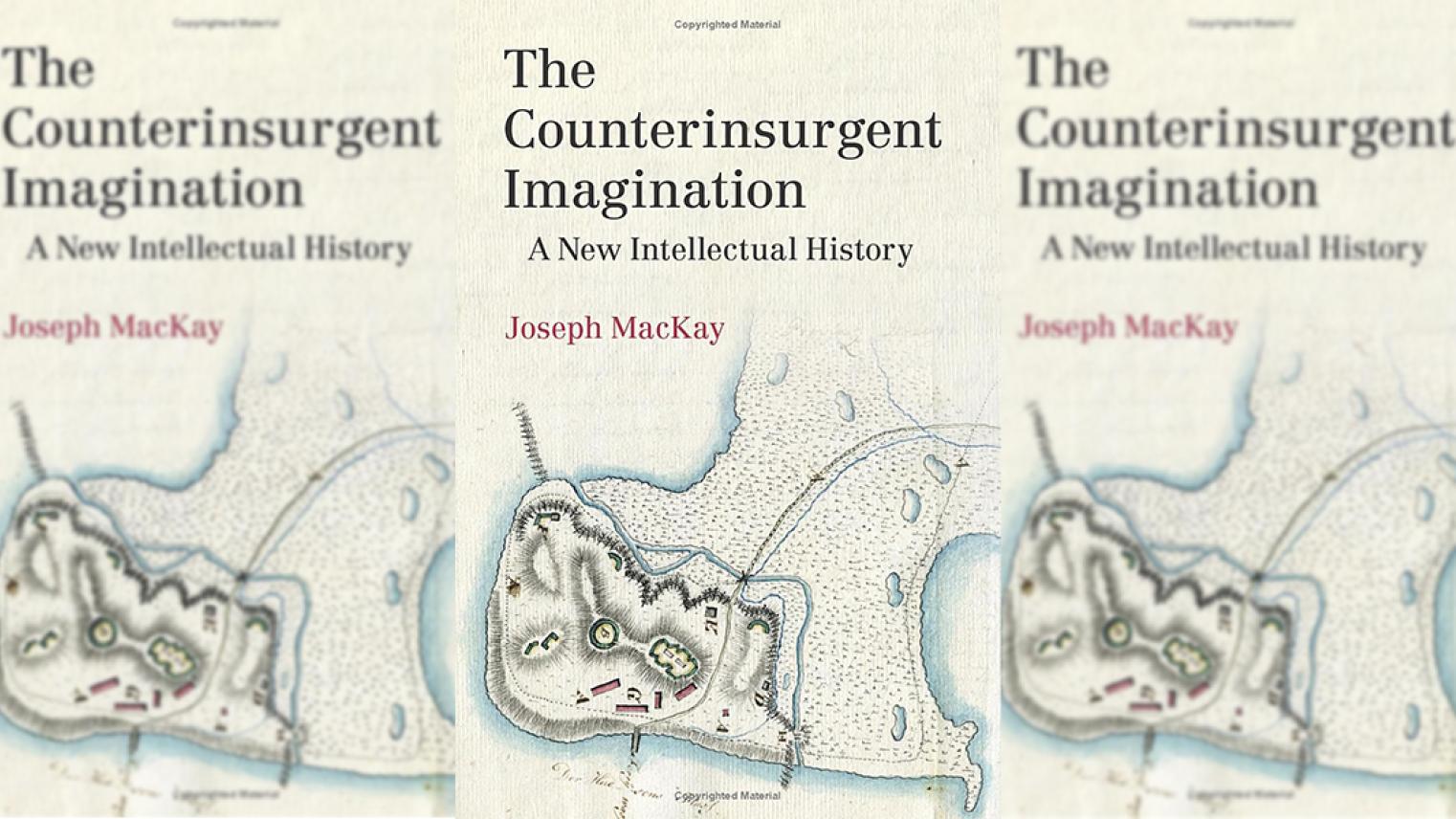 The Counterinsurgent Imagination A New Intellectual History